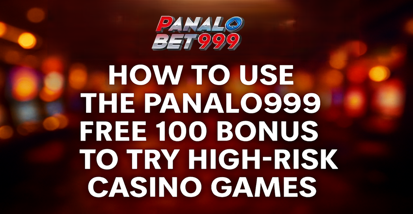How to Use the Panalo999 Free 100 Bonus to Try High-Risk Casino Games