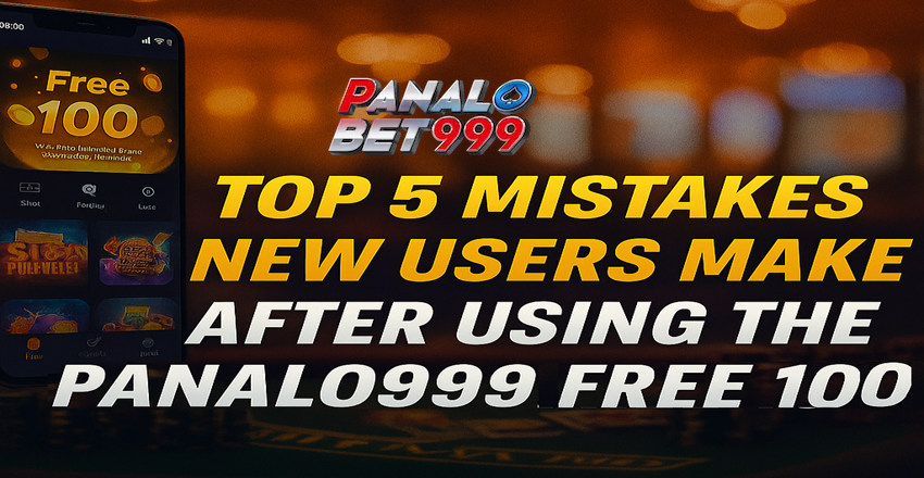 Top 5 Mistakes New Users Make After Using the Panalo999 Free 100