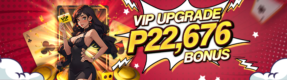 VIP UPGRADE BONUS P22,676